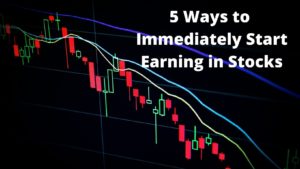 5 Ways to Immediately Start Earning in Stocks